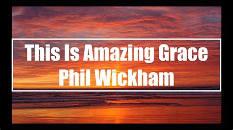 amazing grace phil wickham lyrics|Phil Wickham .